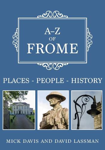 Cover image for A-Z of Frome: Places-People-History