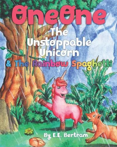 Cover image for OneOne The Unstoppable Unicorn: & The Rainbow Spaghetti