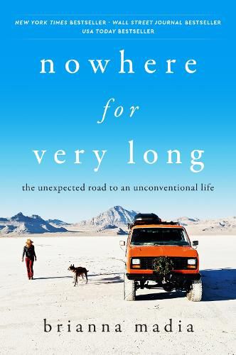 Cover image for Nowhere for Very Long: The Unexpected Road to an Unconventional Life