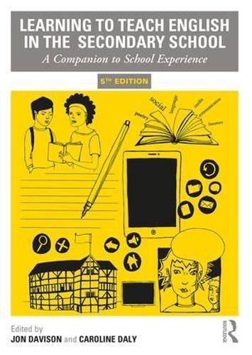 Learning to Teach English in the Secondary School: A Companion to School Experience