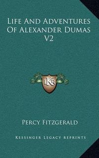 Cover image for Life and Adventures of Alexander Dumas V2