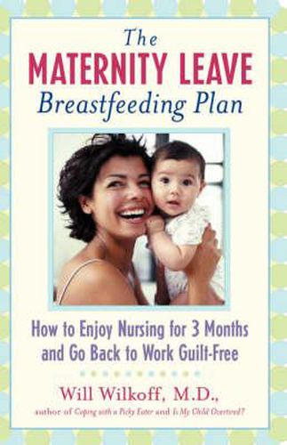 The Maternity Leave Breastfeeding Plan: How to Enjoy Nursing for 3 Months and Go Back to Work Guilt-Free