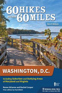 Cover image for 60 Hikes Within 60 Miles: Washington, D.C.: Including Suburban and Outlying Areas of Maryland and Virginia