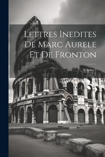 Cover image for Lettres Inedites De Marc Aurele Et De Fronton; Volume 1