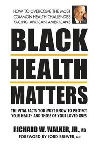 Cover image for Black Health Matters: The Vital Facts You Must Know to Protect Your Health and Those of Your Loved Ones