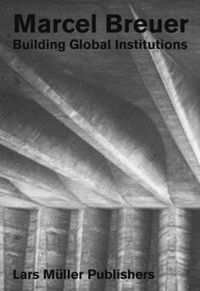 Cover image for Marcel Breuer: Building Global Institutions