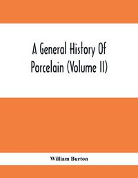 Cover image for A General History Of Porcelain (Volume Ii)