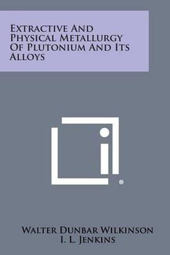 Cover image for Extractive and Physical Metallurgy of Plutonium and Its Alloys