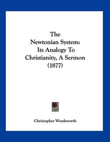 Cover image for The Newtonian System: Its Analogy to Christianity, a Sermon (1877)