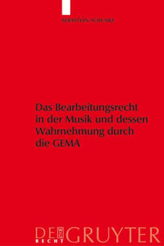 Cover image for Das Bearbeitungsrecht in Der Musik Und Dessen Wahrnehmung Durch Die Gema