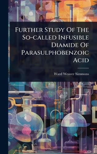 Cover image for Further Study Of The So-called Infusible Diamide Of Parasulphobenzoic Acid