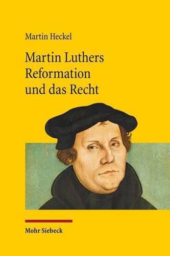 Cover image for Martin Luthers Reformation und das Recht: Die Entwicklung der Theologie Luthers und ihre Auswirkung auf das Recht unter den Rahmenbedingungen der Reichsreform und der Territorialstaatsbildung im Kampf mit Rom und den  Schwarmern