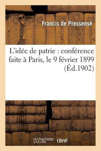 L'Idee de Patrie: Conference Faite A Paris, Le 9 Fevrier 1899