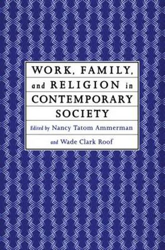 Cover image for Work, Family and Religion in Contemporary Society: Remaking Our Lives