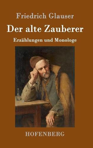 Der alte Zauberer: Erzahlungen und Monologe