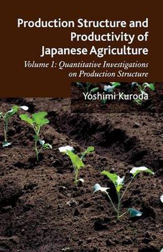 Cover image for Production Structure and Productivity of Japanese Agriculture: Volume 1: Quantitative Investigations on Production Structure