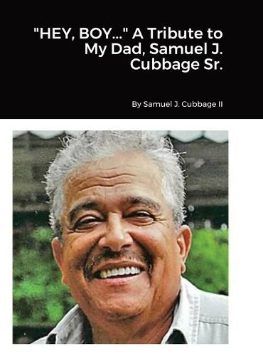 Cover image for "HEY, BOY..." A Tribute to My Dad, Samuel J. Cubbage Sr.