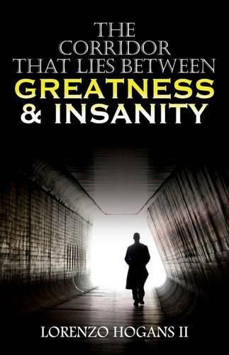 Cover image for The Corridor that Lies Between Greatness & Insanity