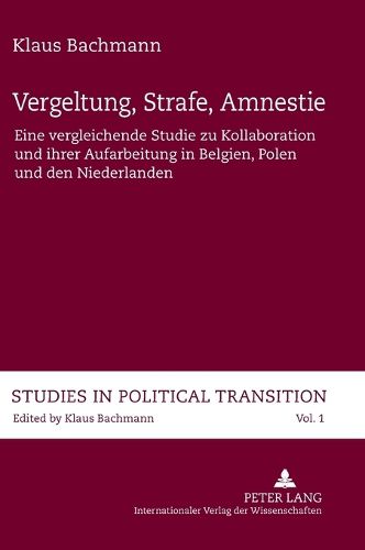 Vergeltung, Strafe, Amnestie; Eine vergleichende Studie zu Kollaboration und ihrer Aufarbeitung in Belgien, Polen und den Niederlanden