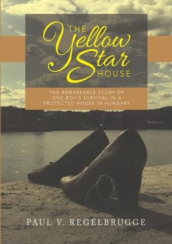 Cover image for The Yellow Star House: The Remarkable Story of One Boy's Survival in a Protected House in Hungary