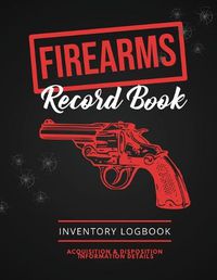 Cover image for Firearms Record Book: Firearm Log, Acquisition & Disposition Information Details, Personal Gun Inventory Logbook
