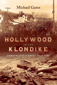 Cover image for Hollywood in the Klondike: Dawson City's Great Film Find