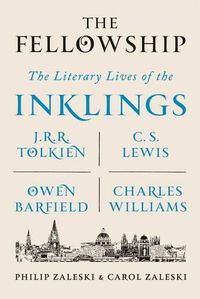 Cover image for The Fellowship: The Literary Lives of the Inklings: J.R.R. Tolkien, C. S. Lewis, Owen Barfield, Charles Williams