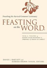 Cover image for Feasting on the Word: Season after Pentecost 2 (Propers 17-Reign of Christ)