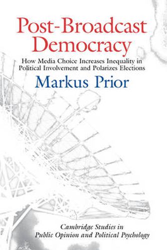 Cover image for Post-Broadcast Democracy: How Media Choice Increases Inequality in Political Involvement and Polarizes Elections