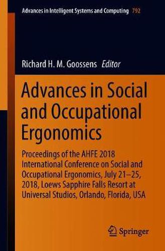 Advances in Social and Occupational Ergonomics: Proceedings of the AHFE 2018 International Conference on Social and Occupational Ergonomics, July 21-25, 2018, Loews Sapphire Falls Resort at Universal Studios, Orlando, Florida, USA