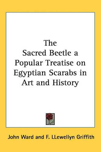 Cover image for The Sacred Beetle a Popular Treatise on Egyptian Scarabs in Art and History