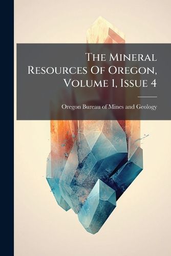 Cover image for The Mineral Resources Of Oregon, Volume 1, Issue 4