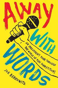 Cover image for Away with Words: An Irreverent Tour Through the World of Pun Competitions