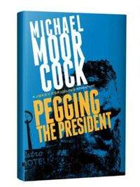 Cover image for Pegging the President: A Jerry Cornelius Adventure
