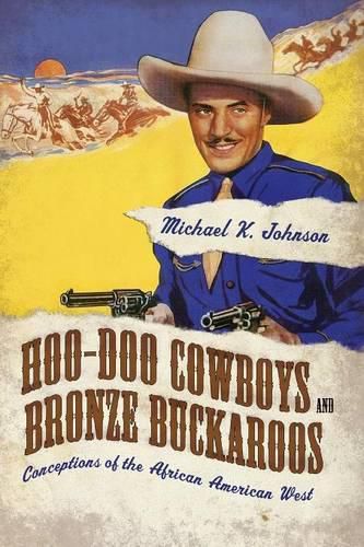 Hoo-Doo Cowboys and Bronze Buckaroos: Conceptions of the African American West