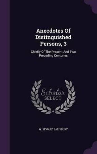 Cover image for Anecdotes of Distinguished Persons, 3: Chiefly of the Present and Two Preceding Centuries