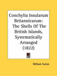 Cover image for Conchylia Insularum Britannicarum: The Shells of the British Islands, Systematically Arranged (1822)