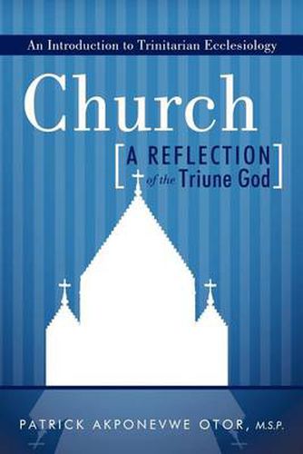 Cover image for Church: A Reflection of the Triune God: An Introduction to Trinitarian Ecclesiology