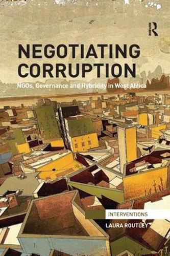 Cover image for Negotiating Corruption: NGOs, Governance and Hybridity in West Africa