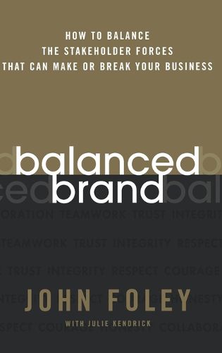 Balanced Brand: How to Balance the Stakeholder Forces That Can Make or Break Your Business