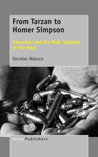 Cover image for From Tarzan to Homer Simpson: Education and the Male Violence of the West