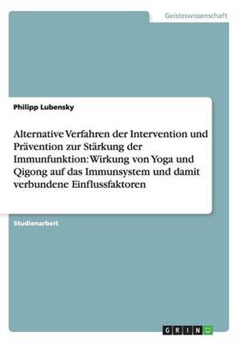 Cover image for Alternative Verfahren der Intervention und Pravention zur Starkung der Immunfunktion: Wirkung von Yoga und Qigong auf das Immunsystem und damit verbundene Einflussfaktoren