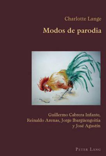 Cover image for Modos de Parodia: Guillermo Cabrera Infante, Reinaldo Arenas, Jorge Ibargueengoitia Y Jose Agustin