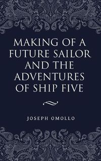 Cover image for Making of a Future Sailor and the Adventures of Ship Five