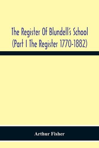 Cover image for The Register Of Blundell'S School (Part I The Register 1770-1882