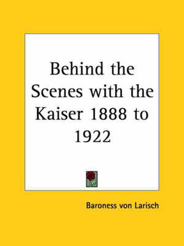 Cover image for Behind the Scenes with the Kaiser 1888 to 1922 Vols. 1 and 2 (1922)