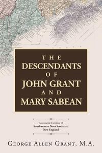 Cover image for The Descendants of John Grant and Mary Sabean