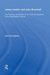 Cover image for James Ussher and John Bramhall: The Theology and Politics of Two Irish Ecclesiastics of the Seventeenth Century