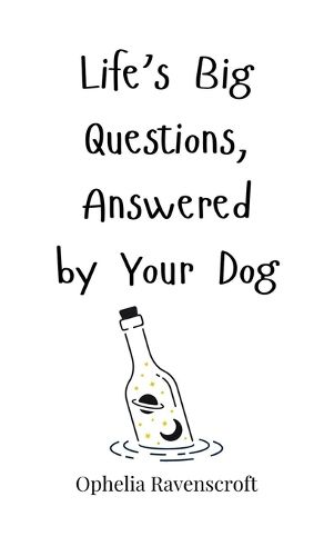 Cover image for Life's Big Questions, Answered by Your Dog