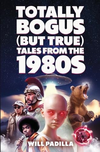Cover image for Totally Bogus (But True) Tales from the 1980s